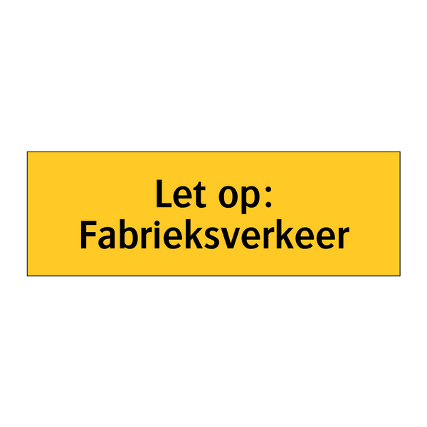 Let op: Fabrieksverkeer & Let op: Fabrieksverkeer & Let op: Fabrieksverkeer