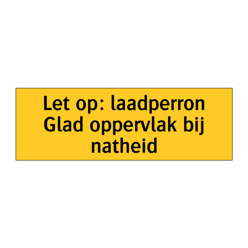 Let op: laadperron Glad oppervlak bij natheid & Let op: laadperron Glad oppervlak bij natheid