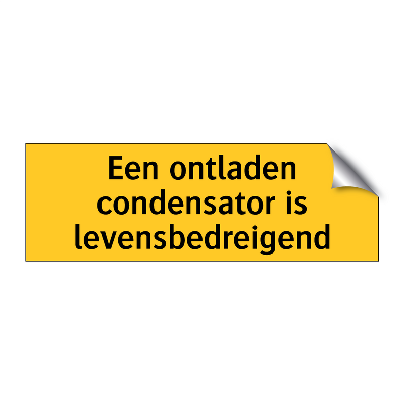 Een ontladen condensator is levensbedreigend & Een ontladen condensator is levensbedreigend