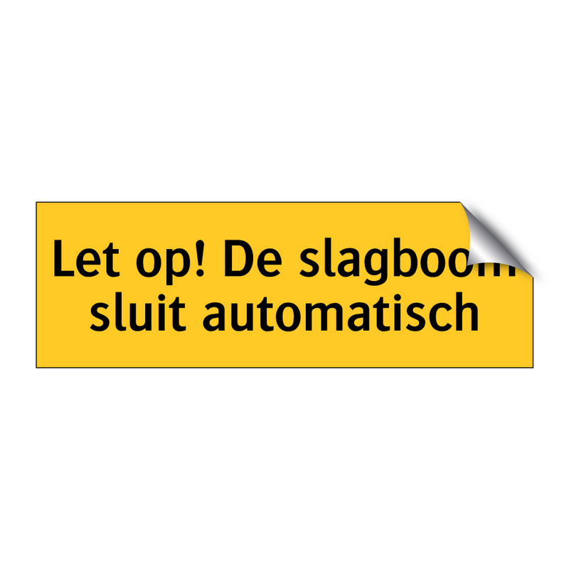 Let op! De slagboom sluit automatisch & Let op! De slagboom sluit automatisch