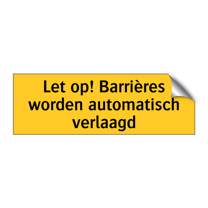 Let op! Barrières worden automatisch verlaagd & Let op! Barrières worden automatisch verlaagd