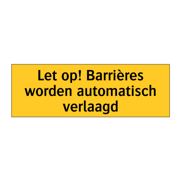 Let op! Barrières worden automatisch verlaagd & Let op! Barrières worden automatisch verlaagd