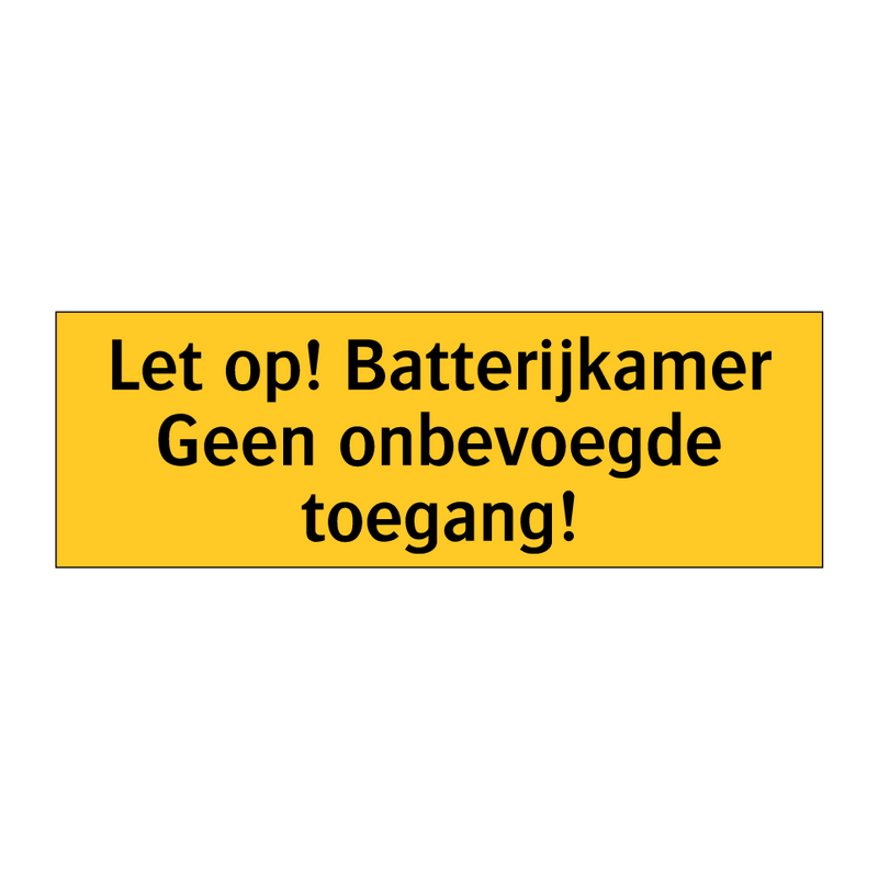 Let op! Batterijkamer Geen onbevoegde toegang! & Let op! Batterijkamer Geen onbevoegde toegang!