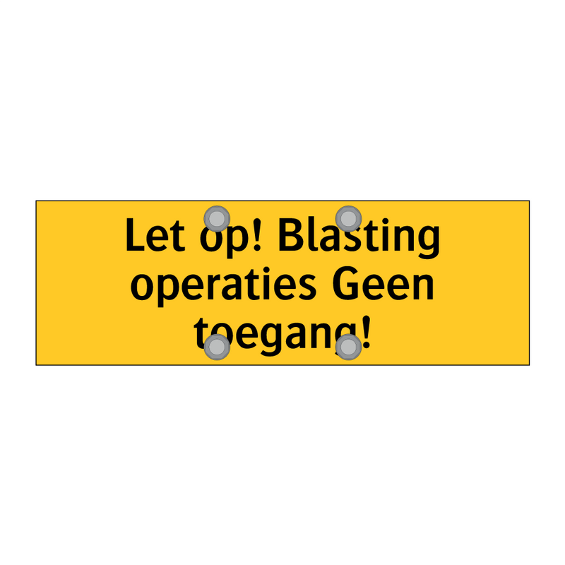 Let op! Blasting operaties Geen toegang! & Let op! Blasting operaties Geen toegang!