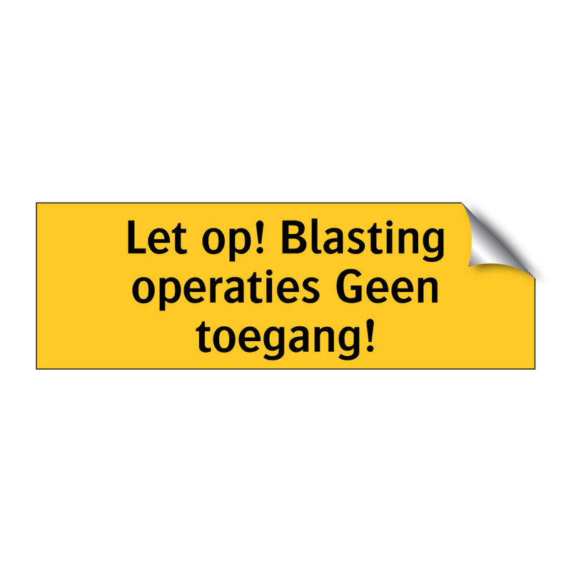 Let op! Blasting operaties Geen toegang! & Let op! Blasting operaties Geen toegang!