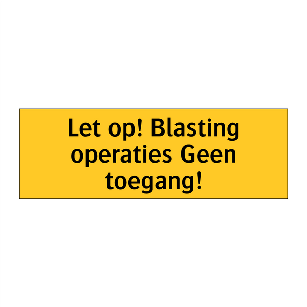 Let op! Blasting operaties Geen toegang! & Let op! Blasting operaties Geen toegang!