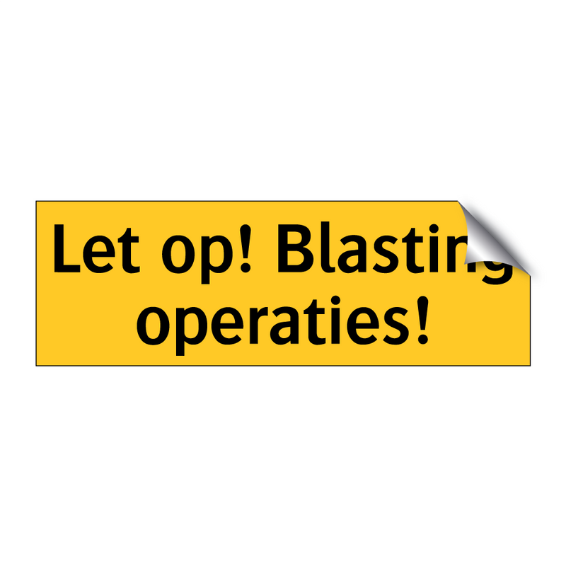 Let op! Blasting operaties! & Let op! Blasting operaties! & Let op! Blasting operaties!