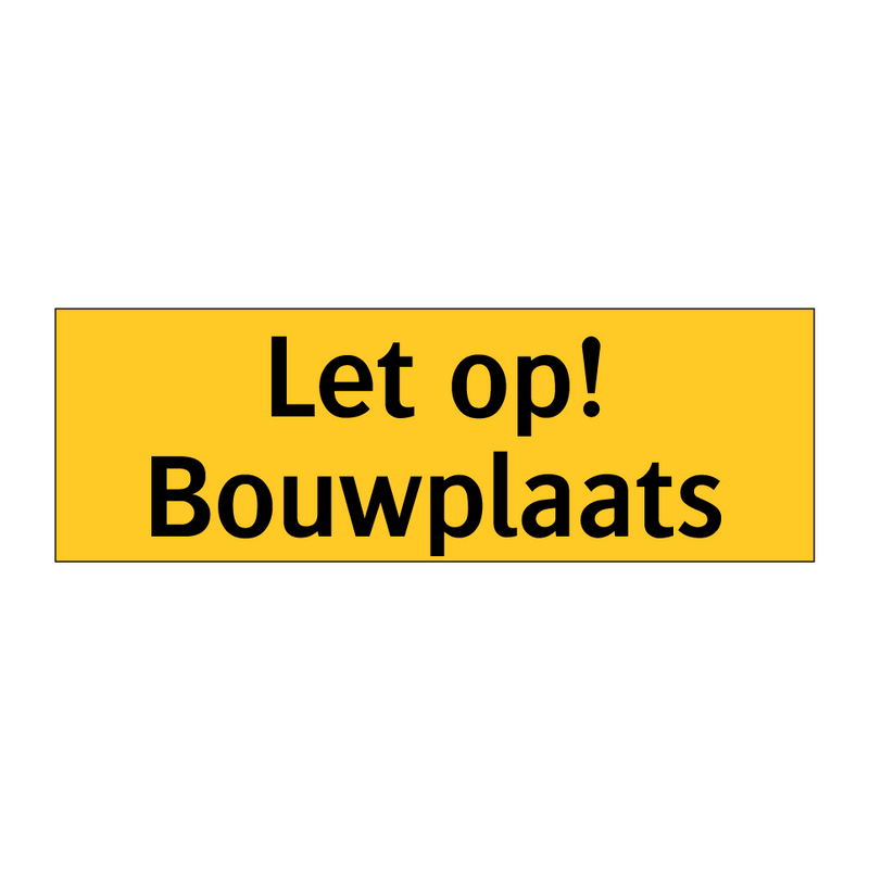 Let op! Bouwplaats & Let op! Bouwplaats & Let op! Bouwplaats & Let op! Bouwplaats