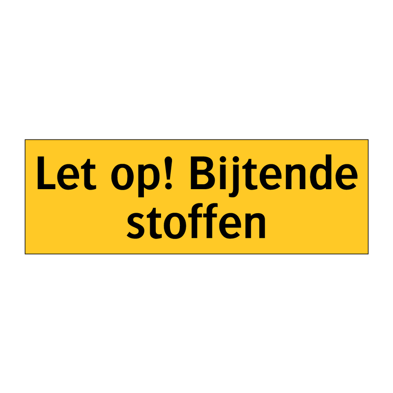 Let op! Bijtende stoffen & Let op! Bijtende stoffen & Let op! Bijtende stoffen