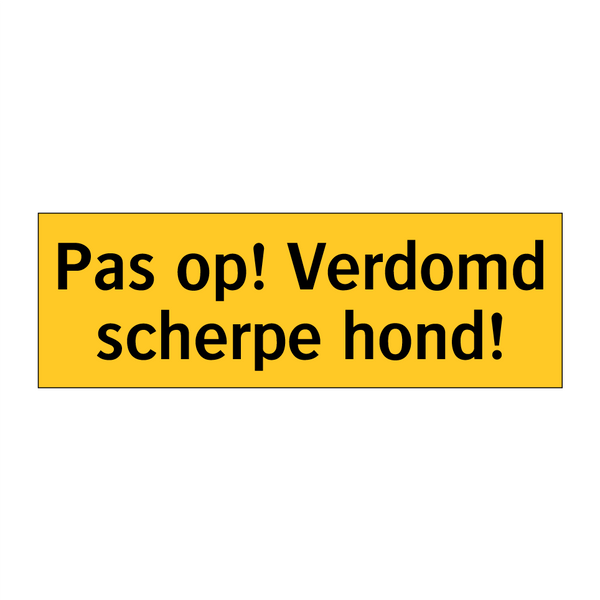 Pas op! Verdomd scherpe hond! & Pas op! Verdomd scherpe hond! & Pas op! Verdomd scherpe hond!