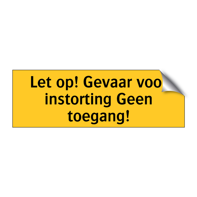 Let op! Gevaar voor instorting Geen toegang! & Let op! Gevaar voor instorting Geen toegang!