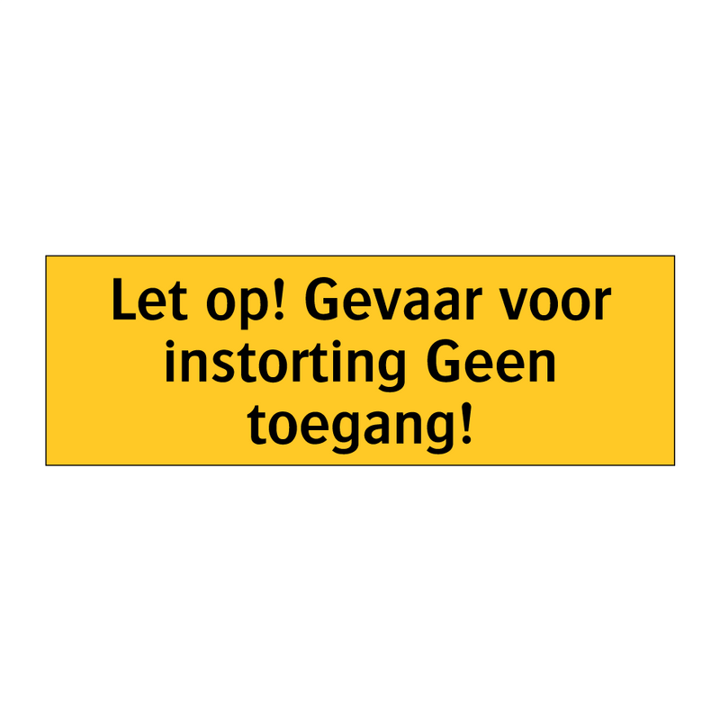 Let op! Gevaar voor instorting Geen toegang! & Let op! Gevaar voor instorting Geen toegang!