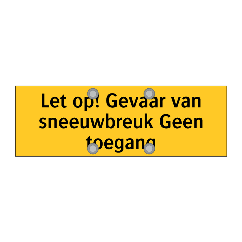 Let op! Gevaar van sneeuwbreuk Geen toegang & Let op! Gevaar van sneeuwbreuk Geen toegang