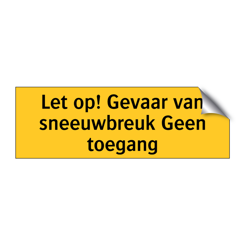 Let op! Gevaar van sneeuwbreuk Geen toegang & Let op! Gevaar van sneeuwbreuk Geen toegang