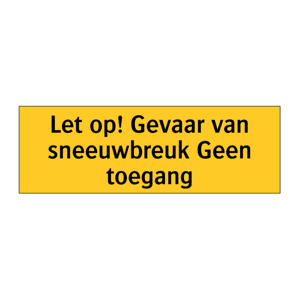 Let op! Gevaar van sneeuwbreuk Geen toegang & Let op! Gevaar van sneeuwbreuk Geen toegang