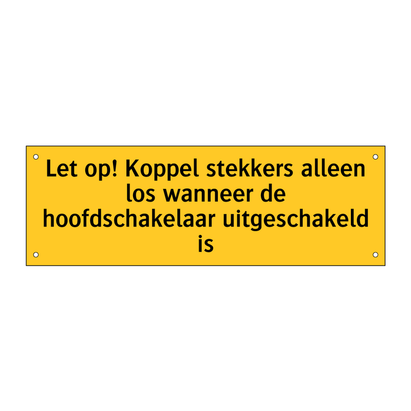 Let op! Koppel stekkers alleen los wanneer de /.../