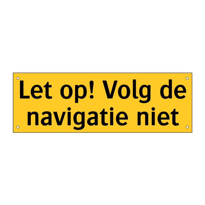 Let op! Volg de navigatie niet & Let op! Volg de navigatie niet & Let op! Volg de navigatie niet