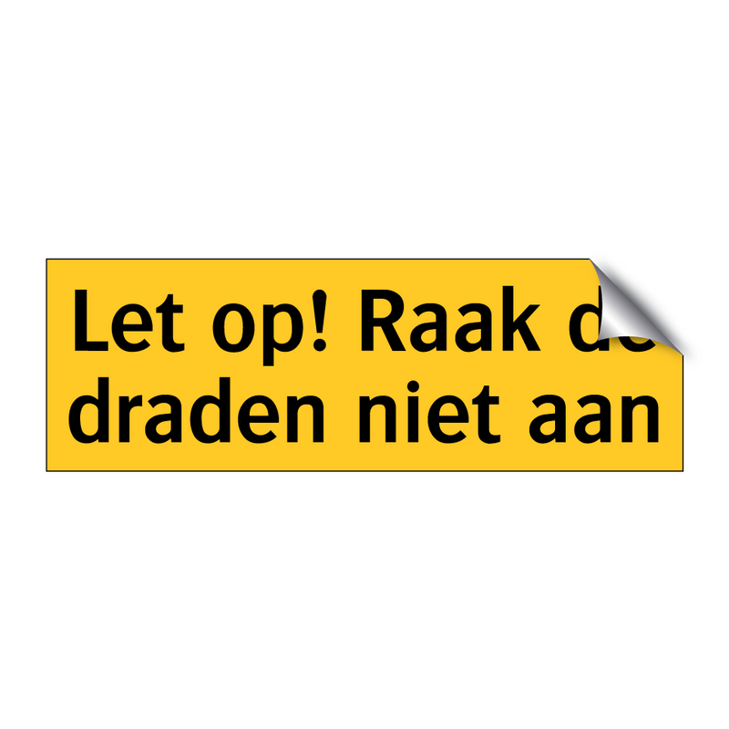 Let op! Raak de draden niet aan & Let op! Raak de draden niet aan & Let op! Raak de draden niet aan