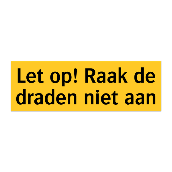 Let op! Raak de draden niet aan & Let op! Raak de draden niet aan & Let op! Raak de draden niet aan