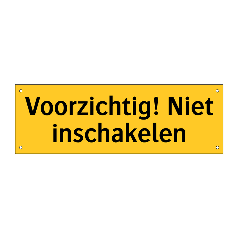 Voorzichtig! Niet inschakelen & Voorzichtig! Niet inschakelen & Voorzichtig! Niet inschakelen