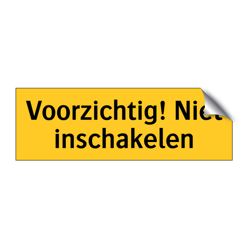 Voorzichtig! Niet inschakelen & Voorzichtig! Niet inschakelen & Voorzichtig! Niet inschakelen