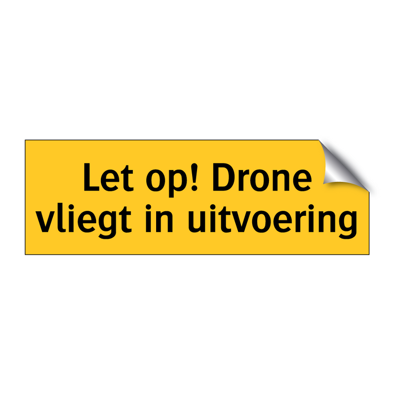 Let op! Drone vliegt in uitvoering & Let op! Drone vliegt in uitvoering