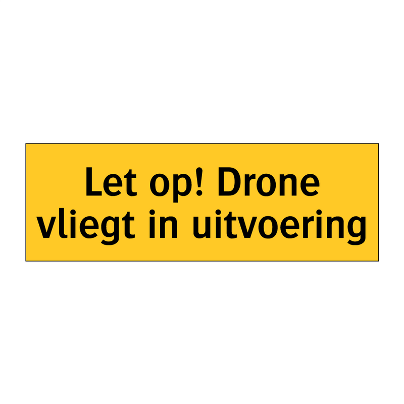 Let op! Drone vliegt in uitvoering & Let op! Drone vliegt in uitvoering