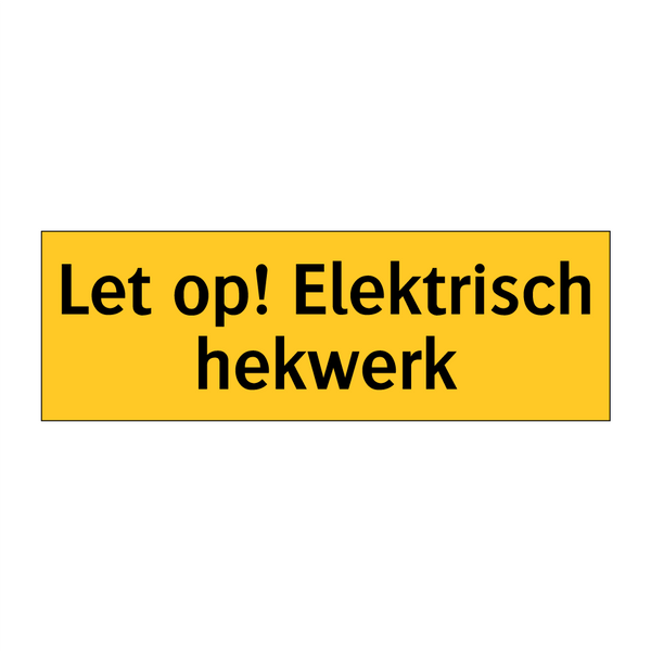 Let op! Elektrisch hekwerk & Let op! Elektrisch hekwerk & Let op! Elektrisch hekwerk