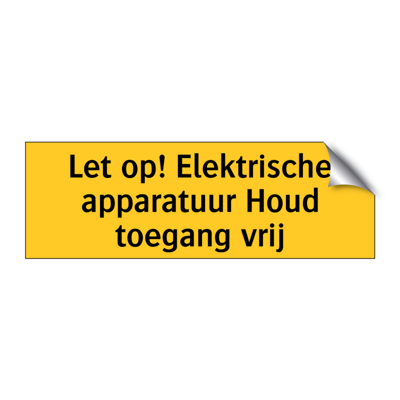 Let op! Elektrische apparatuur Houd toegang vrij & Let op! Elektrische apparatuur Houd toegang vrij