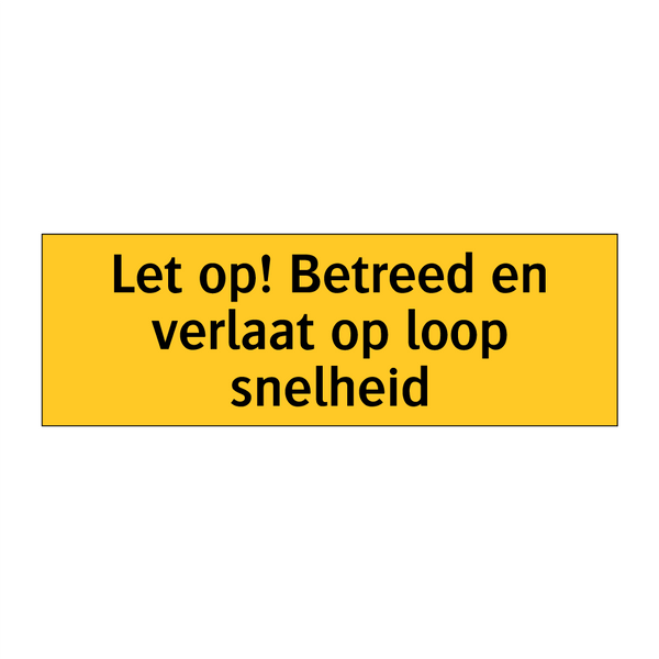 Let op! Betreed en verlaat op loop snelheid & Let op! Betreed en verlaat op loop snelheid