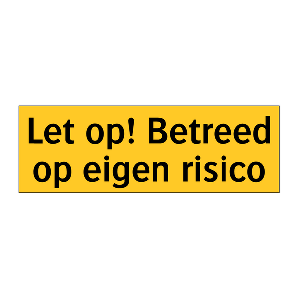 Let op! Betreed op eigen risico & Let op! Betreed op eigen risico & Let op! Betreed op eigen risico