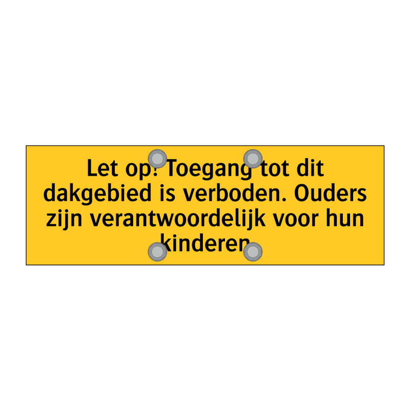 Let op! Toegang tot dit dakgebied is verboden. Ouders /.../