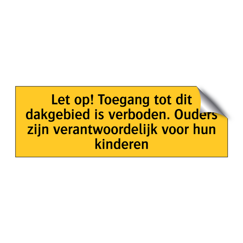 Let op! Toegang tot dit dakgebied is verboden. Ouders /.../