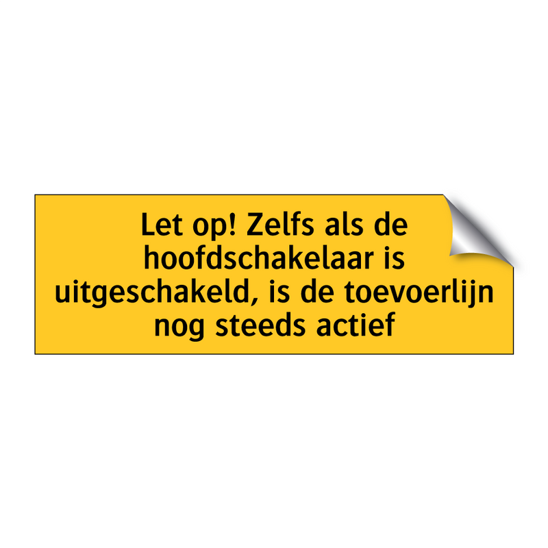 Let op! Zelfs als de hoofdschakelaar is uitgeschakeld, /.../