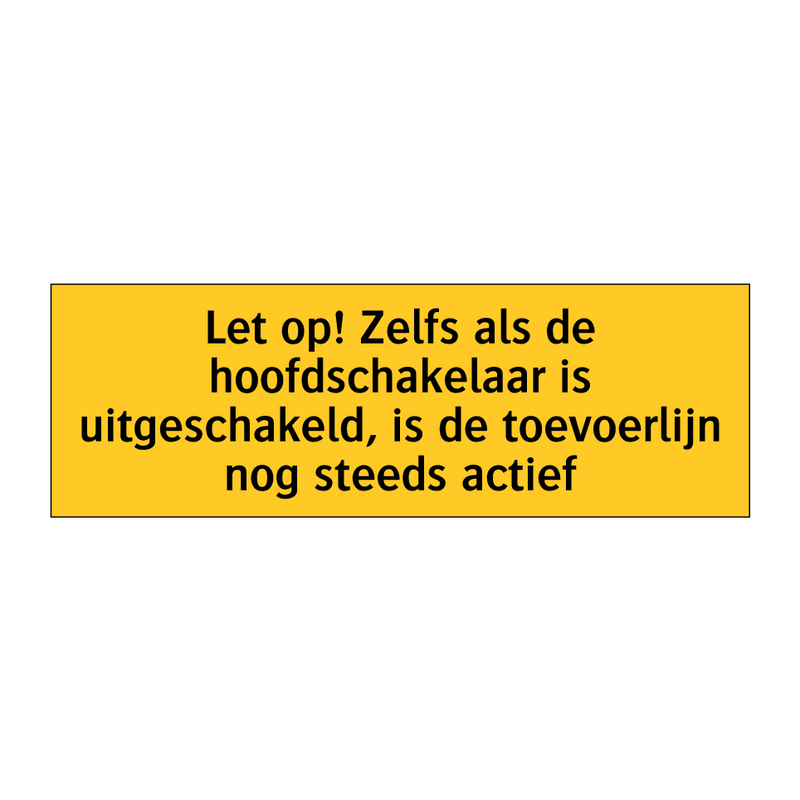 Let op! Zelfs als de hoofdschakelaar is uitgeschakeld, /.../