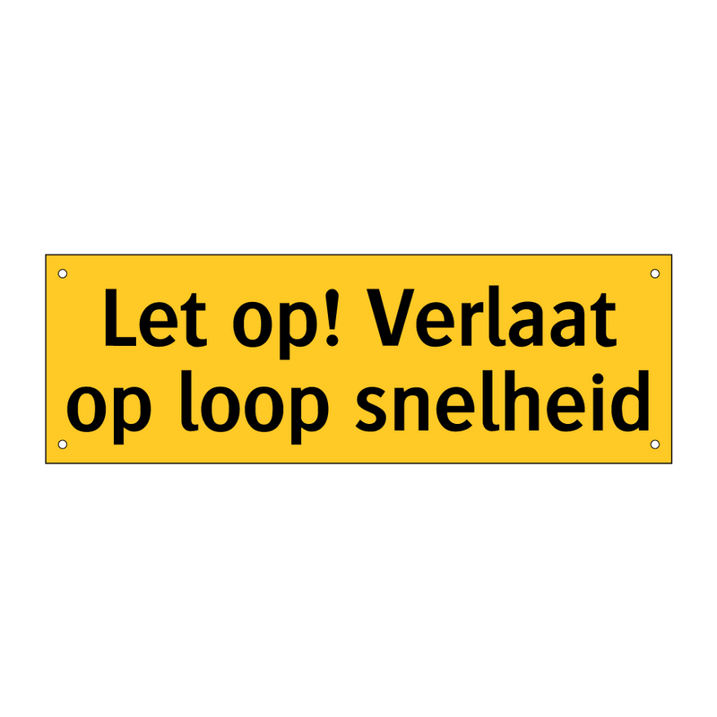 Let op! Verlaat op loop snelheid & Let op! Verlaat op loop snelheid