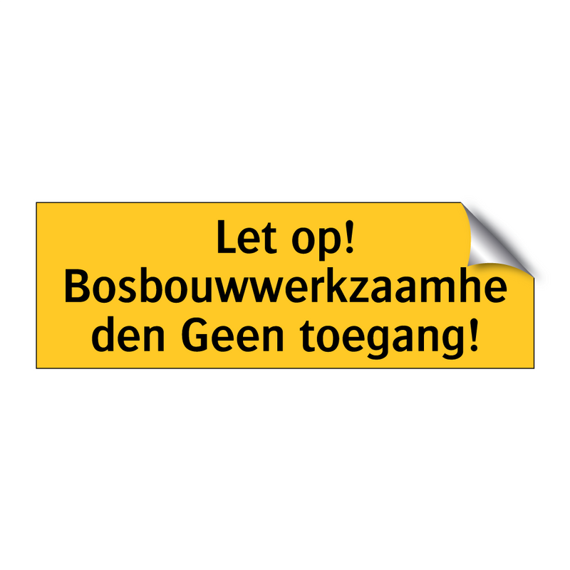 Let op! Bosbouwwerkzaamheden Geen toegang! & Let op! Bosbouwwerkzaamheden Geen toegang!