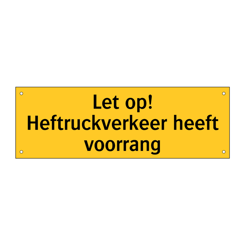 Let op! Heftruckverkeer heeft voorrang & Let op! Heftruckverkeer heeft voorrang