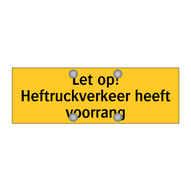 Let op! Heftruckverkeer heeft voorrang & Let op! Heftruckverkeer heeft voorrang