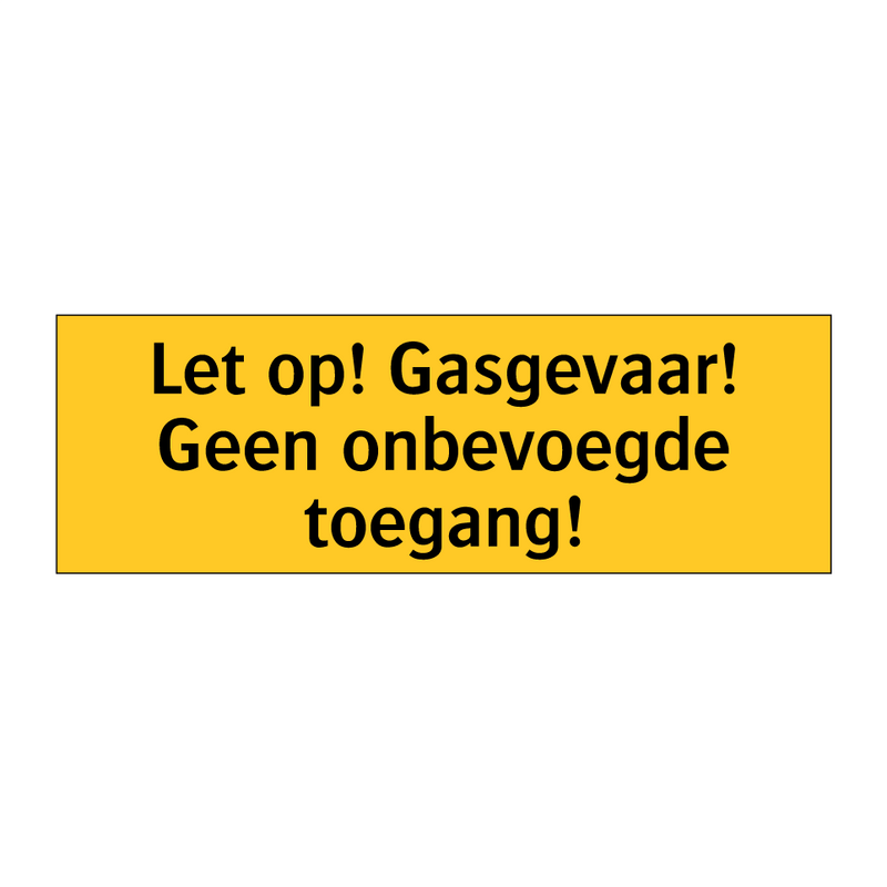 Let op! Gasgevaar! Geen onbevoegde toegang! & Let op! Gasgevaar! Geen onbevoegde toegang!