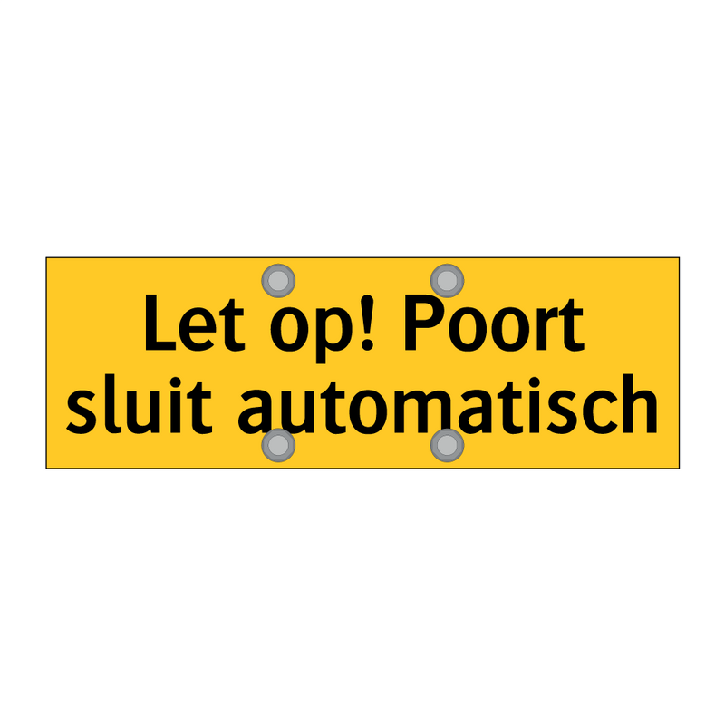 Let op! Poort sluit automatisch & Let op! Poort sluit automatisch & Let op! Poort sluit automatisch