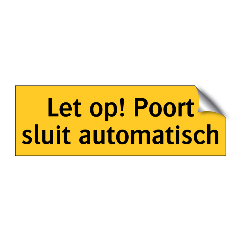 Let op! Poort sluit automatisch & Let op! Poort sluit automatisch & Let op! Poort sluit automatisch