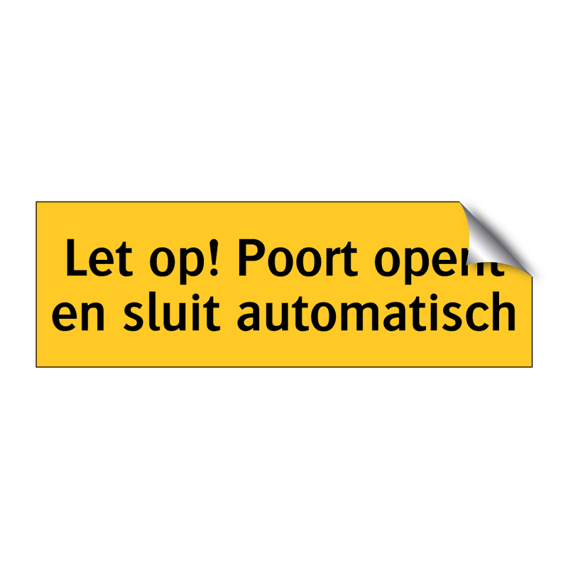 Let op! Poort opent en sluit automatisch & Let op! Poort opent en sluit automatisch