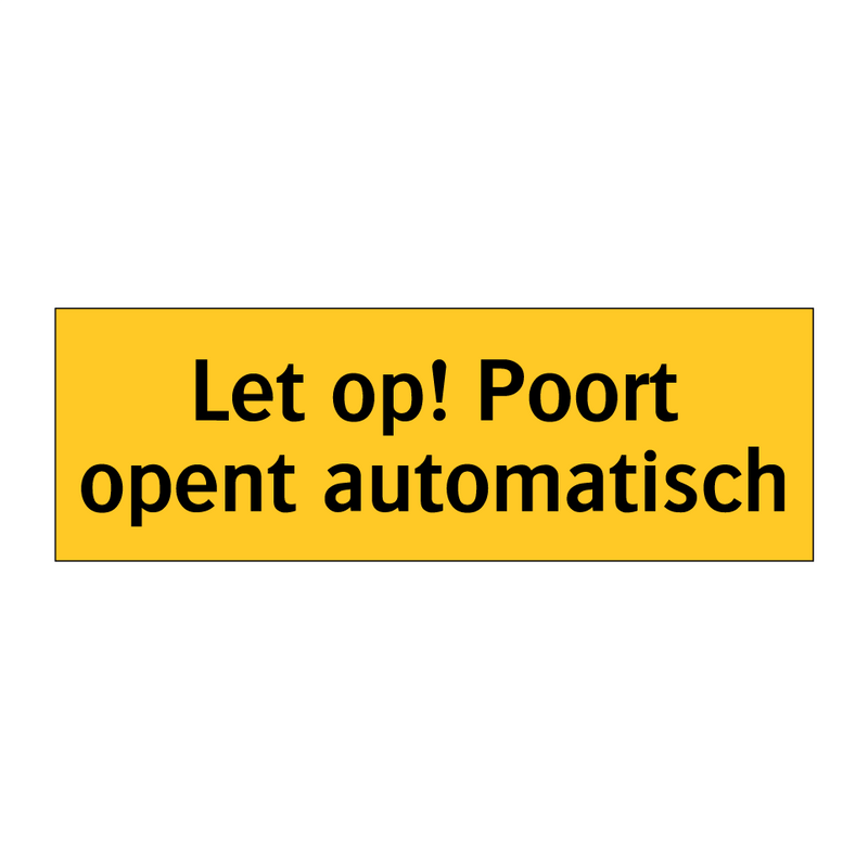 Let op! Poort opent automatisch & Let op! Poort opent automatisch & Let op! Poort opent automatisch