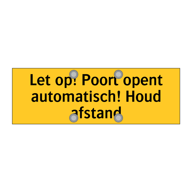 Let op! Poort opent automatisch! Houd afstand & Let op! Poort opent automatisch! Houd afstand