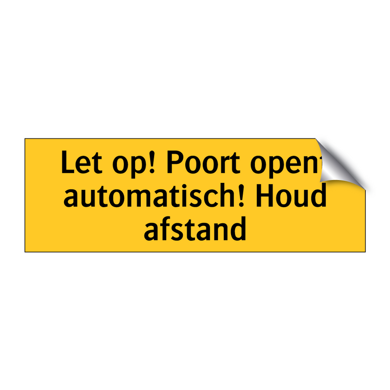 Let op! Poort opent automatisch! Houd afstand & Let op! Poort opent automatisch! Houd afstand