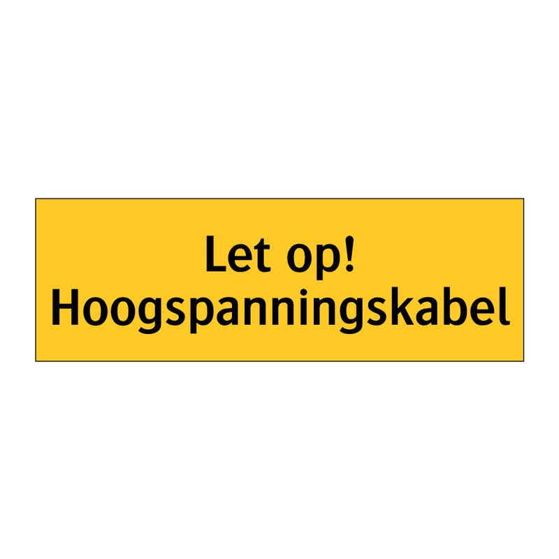 Let op! Hoogspanningskabel & Let op! Hoogspanningskabel & Let op! Hoogspanningskabel