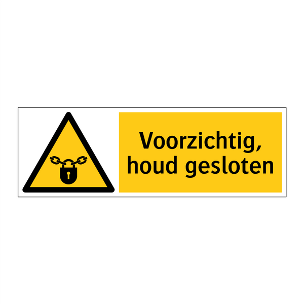 Voorzichtig, houd gesloten