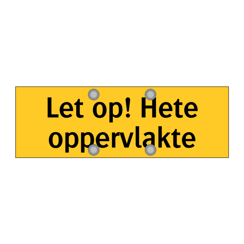 Let op! Hete oppervlakte & Let op! Hete oppervlakte & Let op! Hete oppervlakte