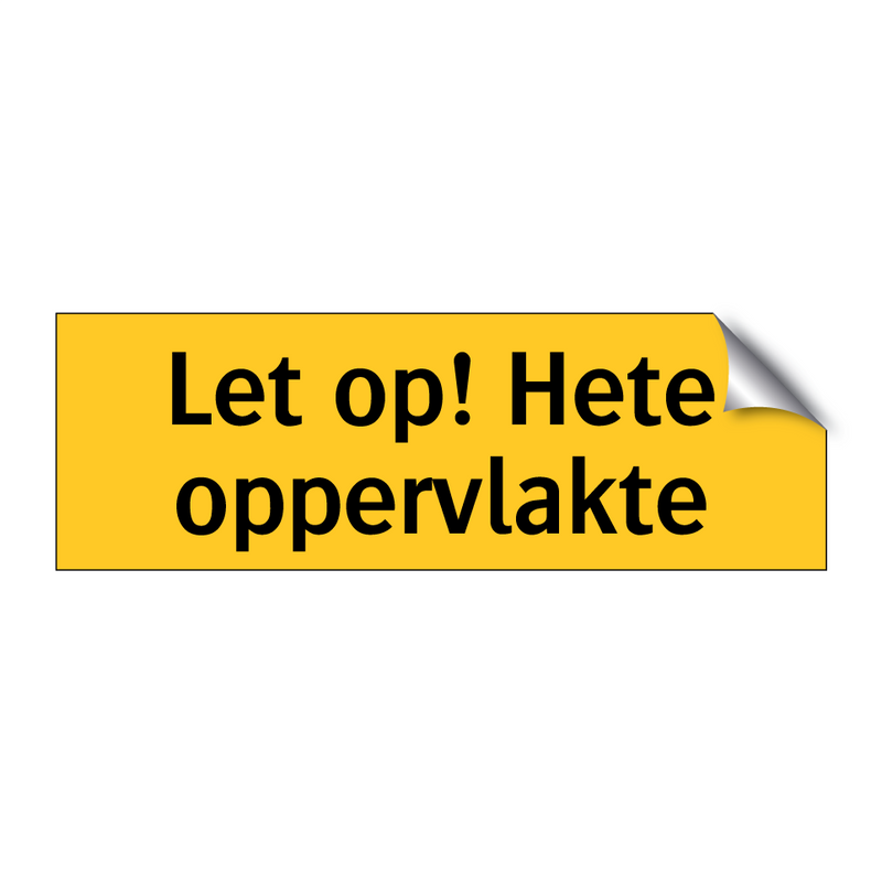 Let op! Hete oppervlakte & Let op! Hete oppervlakte & Let op! Hete oppervlakte